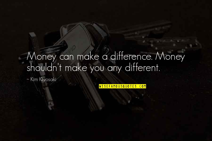 Kiyosaki Money Quotes By Kim Kiyosaki: Money can make a difference. Money shouldn't make