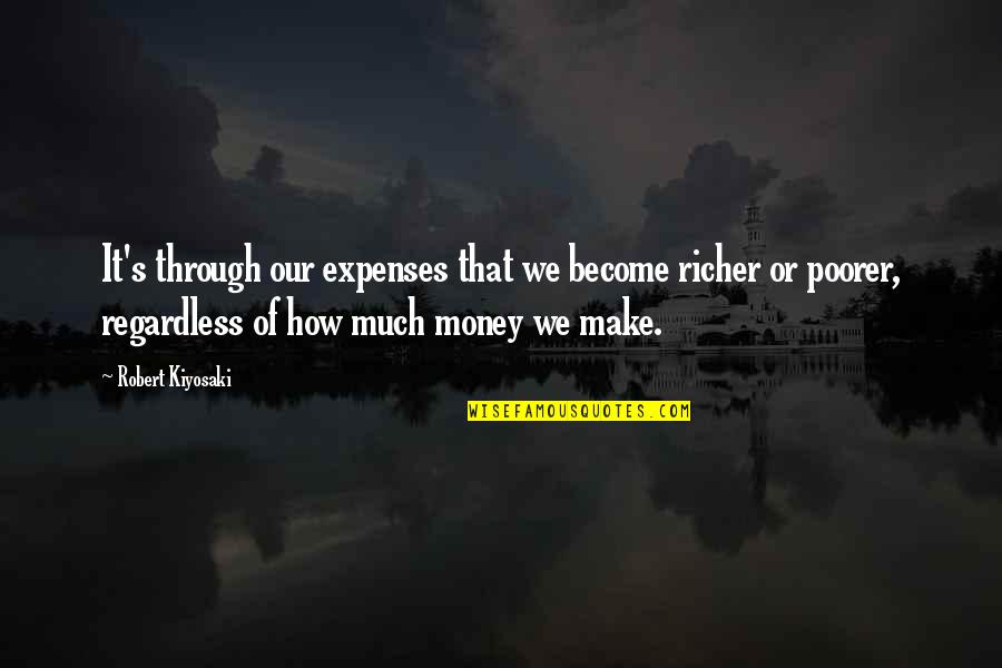 Kiyosaki Money Quotes By Robert Kiyosaki: It's through our expenses that we become richer