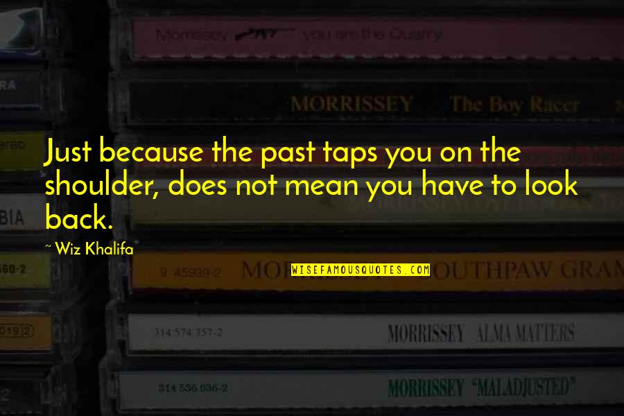 Kizaru Quotes By Wiz Khalifa: Just because the past taps you on the