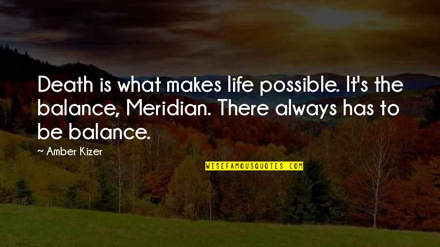 Kizer Quotes By Amber Kizer: Death is what makes life possible. It's the