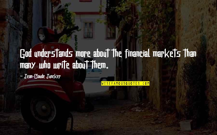 Kizer Quotes By Jean-Claude Juncker: God understands more about the financial markets than