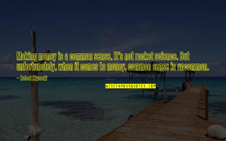 Kizi 4 Quotes By Robert Kiyosaki: Making money is a common sense. It's not