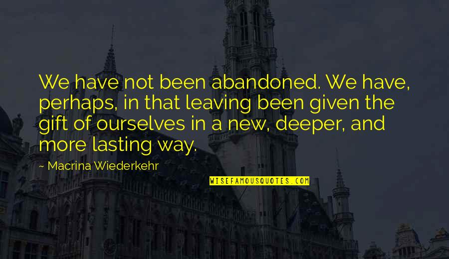 Kiziltepe Ezan Quotes By Macrina Wiederkehr: We have not been abandoned. We have, perhaps, Kiziltepe Ezan Quotes By Macrina Wiederkehr: We have not been abandoned. We have, perhaps,
