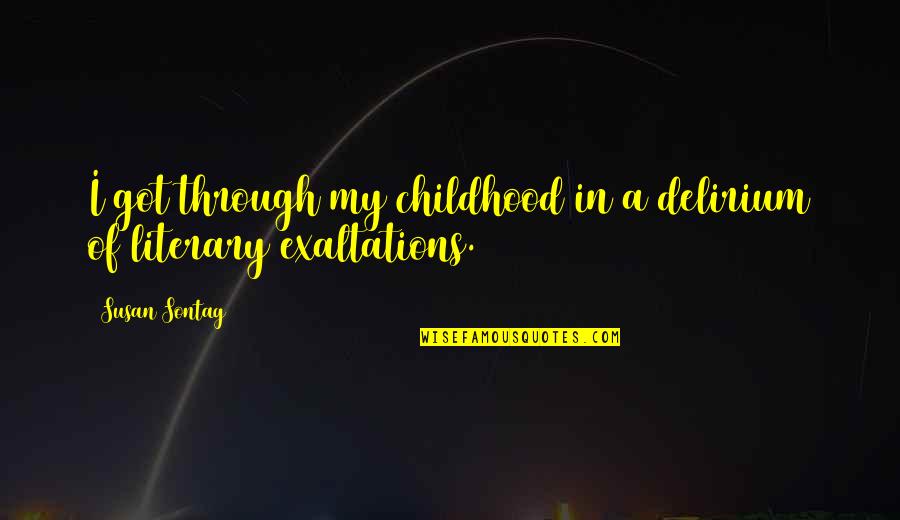 Kizingo Lodge Quotes By Susan Sontag: I got through my childhood in a delirium