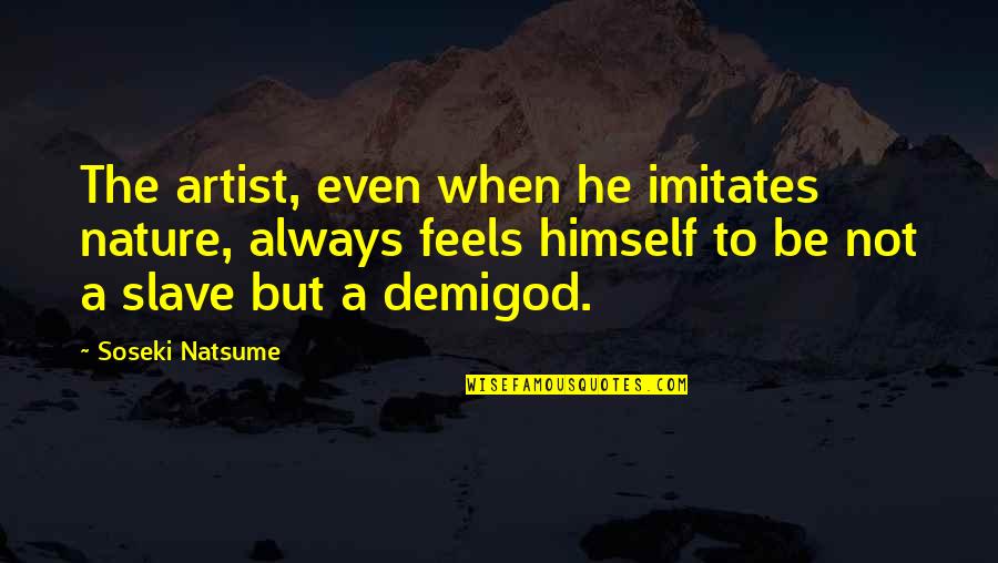 Kizomba Quotes By Soseki Natsume: The artist, even when he imitates nature, always