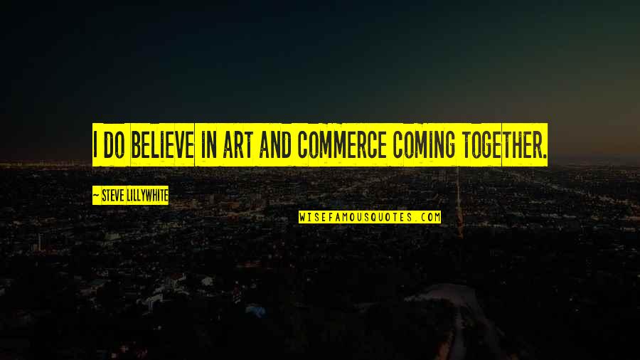 Kizomba Quotes By Steve Lillywhite: I do believe in art and commerce coming