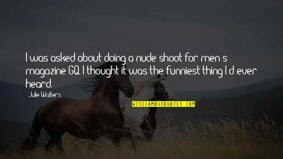 Kizukareta Quotes By Julie Walters: I was asked about doing a nude shoot Kizukareta Quotes By Julie Walters: I was asked about doing a nude shoot