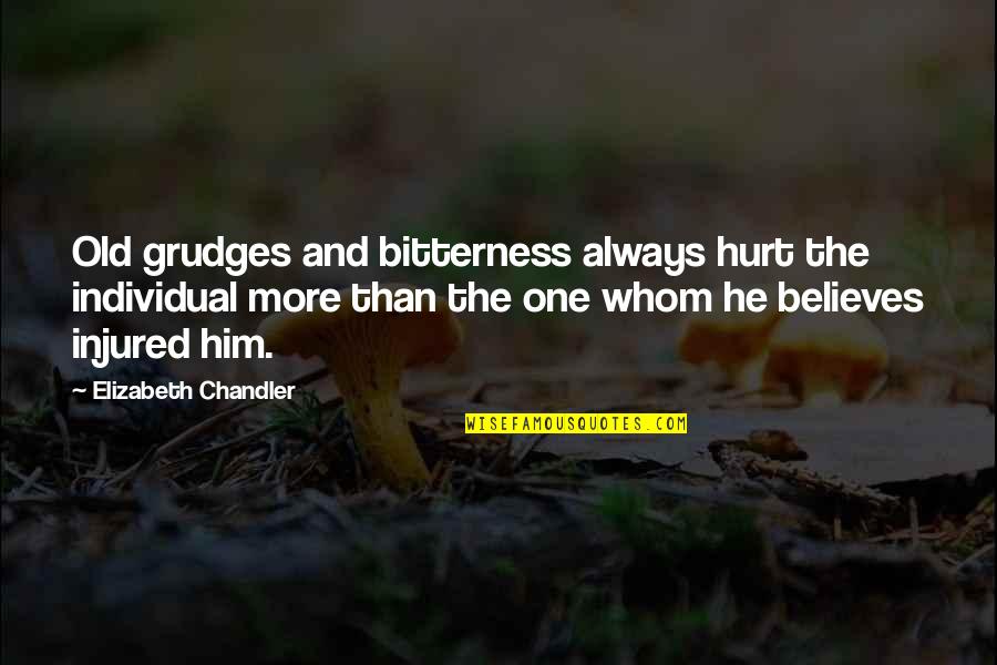 Kizzia Heat Quotes By Elizabeth Chandler: Old grudges and bitterness always hurt the individual