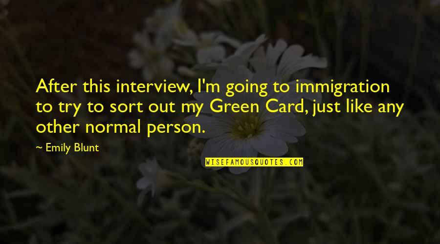 Kizziah Thomas Quotes By Emily Blunt: After this interview, I'm going to immigration to Kizziah Thomas Quotes By Emily Blunt: After this interview, I'm going to immigration to