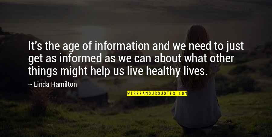 Kizziah Thomas Quotes By Linda Hamilton: It's the age of information and we need Kizziah Thomas Quotes By Linda Hamilton: It's the age of information and we need