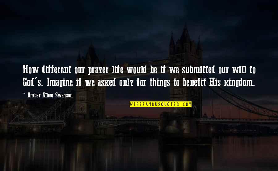 Kizziar Quotes By Amber Albee Swenson: How different our prayer life would be if Kizziar Quotes By Amber Albee Swenson: How different our prayer life would be if