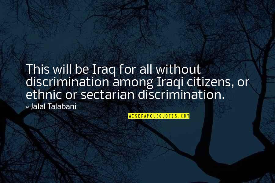 Kizziar Quotes By Jalal Talabani: This will be Iraq for all without discrimination