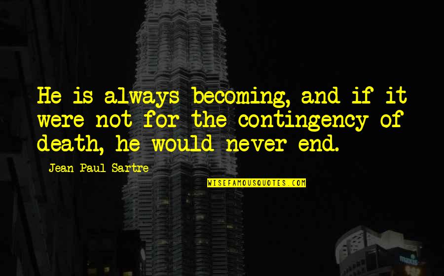 Kj Parker Quotes By Jean-Paul Sartre: He is always becoming, and if it were