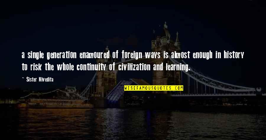 Kjeldsberg Quotes By Sister Nivedita: a single generation enamoured of foreign ways is Kjeldsberg Quotes By Sister Nivedita: a single generation enamoured of foreign ways is