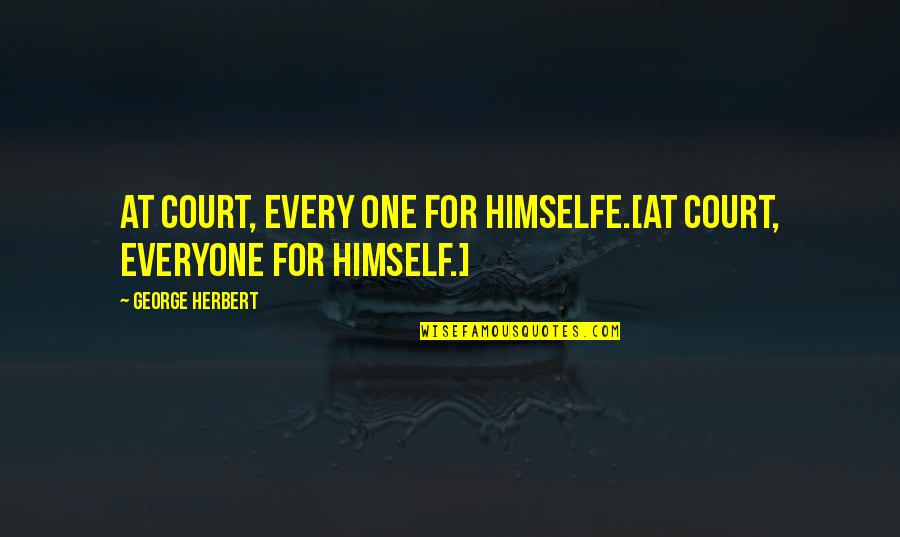 Kjell Nilsson Quotes By George Herbert: At Court, every one for himselfe.[At court, everyone