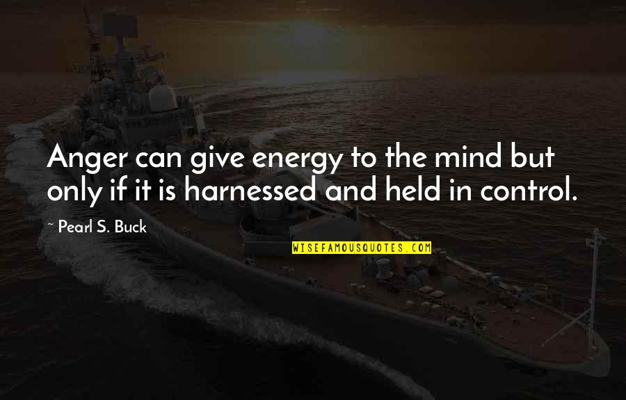 Kjennetegn Quotes By Pearl S. Buck: Anger can give energy to the mind but