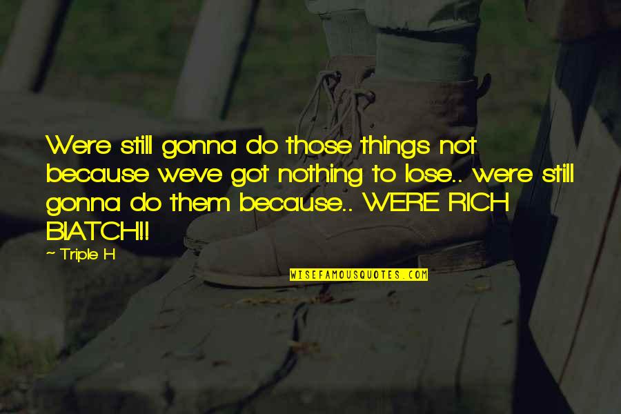 Kjente Logoer Quotes By Triple H: Were still gonna do those things not because