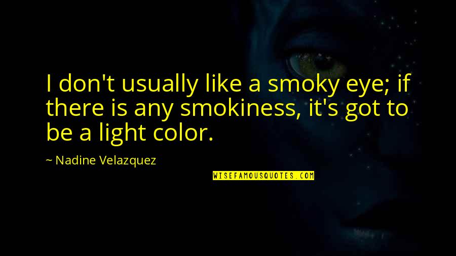 Kjerstad Quotes By Nadine Velazquez: I don't usually like a smoky eye; if