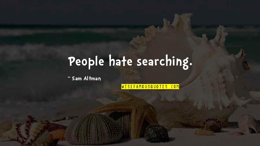 Kjerstin Pronunciation Quotes By Sam Altman: People hate searching.
