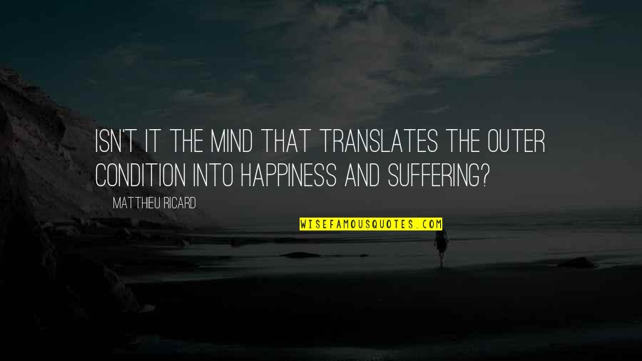 Kjesbro Quotes By Matthieu Ricard: Isn't it the mind that translates the outer