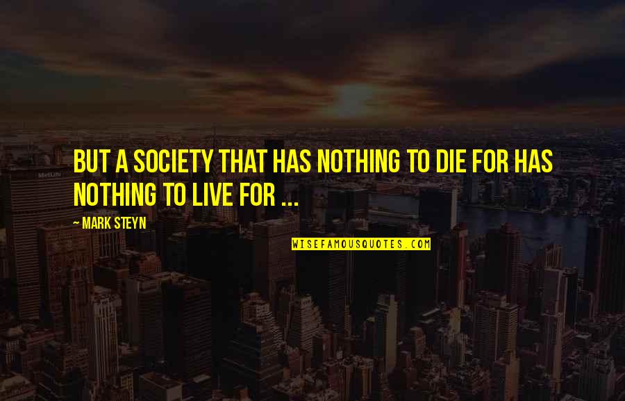 Kjester Quotes By Mark Steyn: But a society that has nothing to die