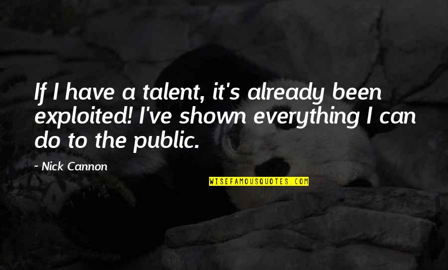 Kjr Radio Quotes By Nick Cannon: If I have a talent, it's already been