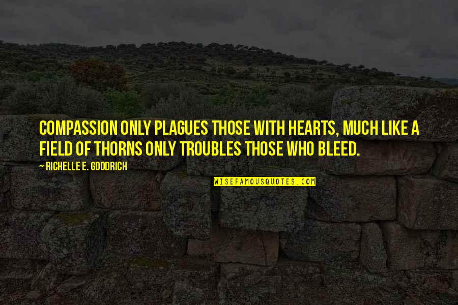 Kjr Radio Quotes By Richelle E. Goodrich: Compassion only plagues those with hearts, much like