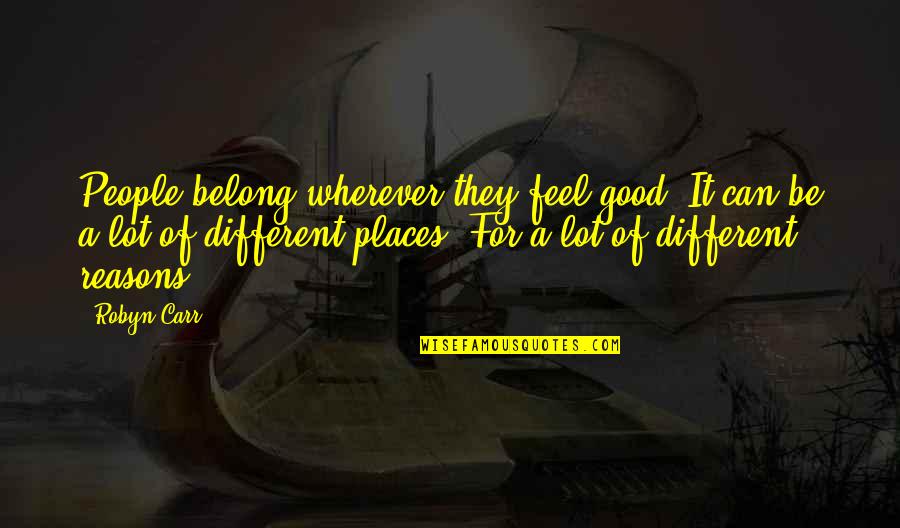Kjr Radio Quotes By Robyn Carr: People belong wherever they feel good. It can