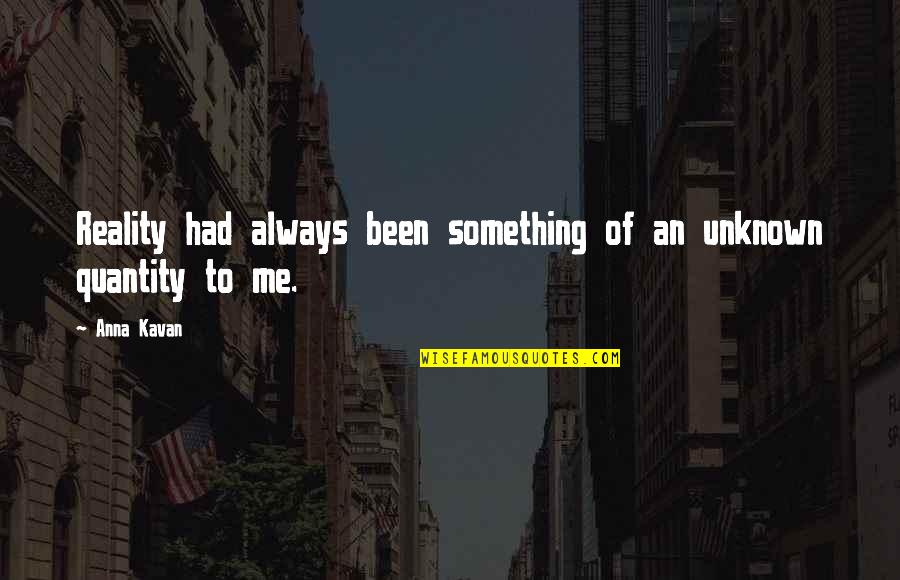 Kjreg Quotes By Anna Kavan: Reality had always been something of an unknown