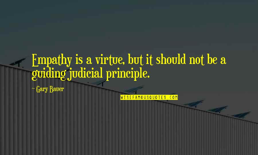 Kjreg Quotes By Gary Bauer: Empathy is a virtue, but it should not