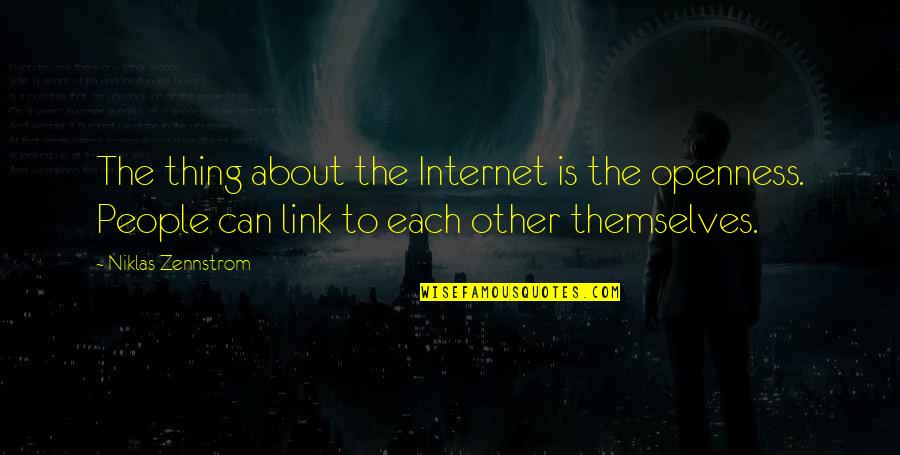 Kjreg Quotes By Niklas Zennstrom: The thing about the Internet is the openness.