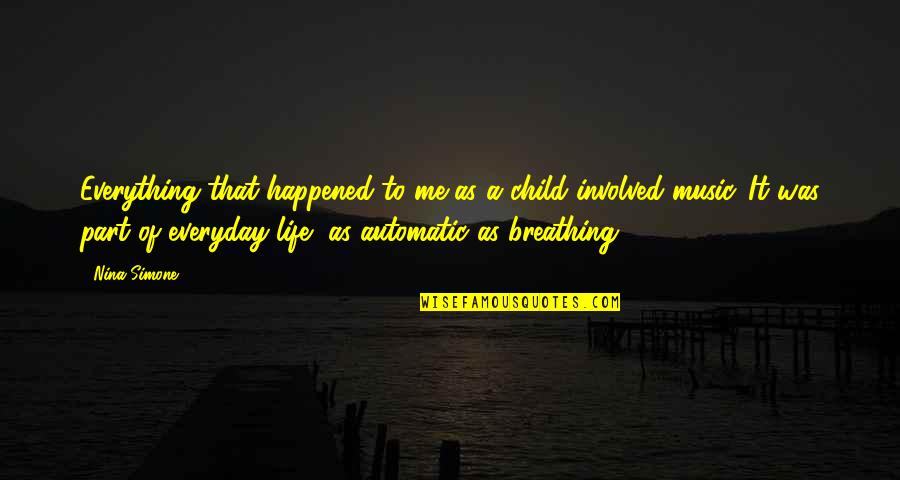 Kjri Quotes By Nina Simone: Everything that happened to me as a child Kjri Quotes By Nina Simone: Everything that happened to me as a child