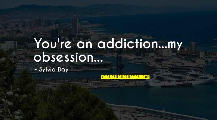 Kjv Encouraging Quotes By Sylvia Day: You're an addiction...my obsession...