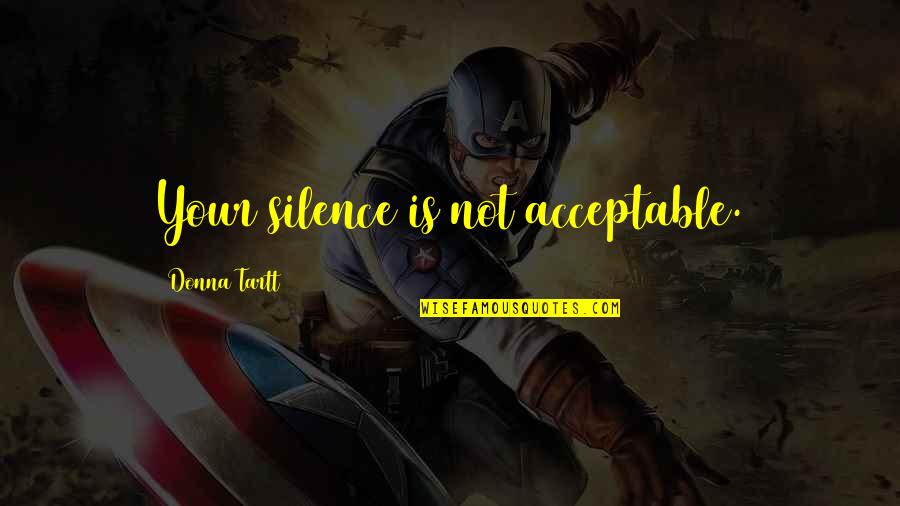 Kkhh Full Quotes By Donna Tartt: Your silence is not acceptable. Kkhh Full Quotes By Donna Tartt: Your silence is not acceptable.