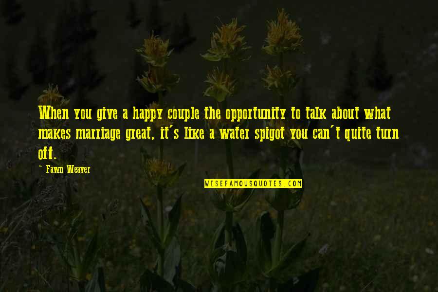 Kkhh Full Quotes By Fawn Weaver: When you give a happy couple the opportunity Kkhh Full Quotes By Fawn Weaver: When you give a happy couple the opportunity