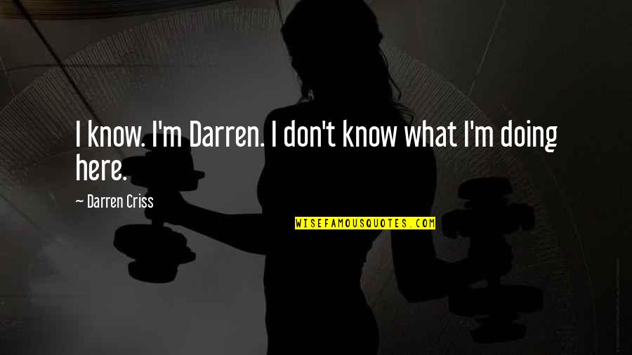 Kkr Vs Csk Quotes By Darren Criss: I know. I'm Darren. I don't know what