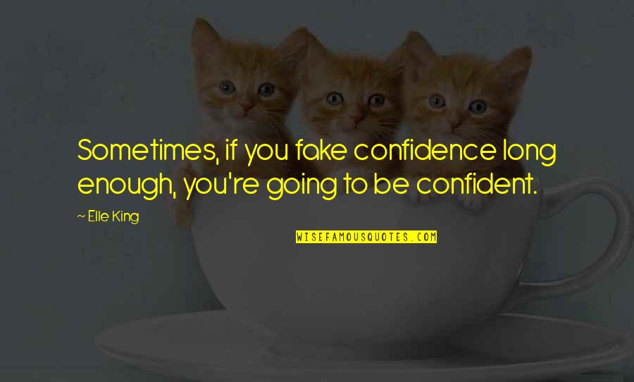 Kl Menjerit Quotes By Elle King: Sometimes, if you fake confidence long enough, you're