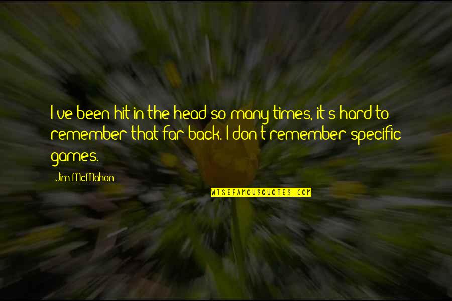 Kl Quotes By Jim McMahon: I've been hit in the head so many Kl Quotes By Jim McMahon: I've been hit in the head so many