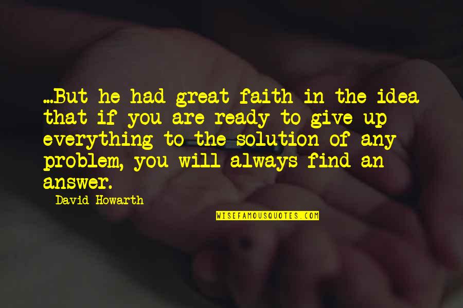 Kla Tencor Quotes By David Howarth: ...But he had great faith in the idea Kla Tencor Quotes By David Howarth: ...But he had great faith in the idea