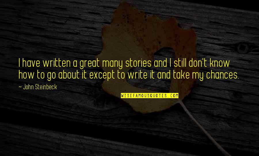 Kla Tencor Quotes By John Steinbeck: I have written a great many stories and Kla Tencor Quotes By John Steinbeck: I have written a great many stories and