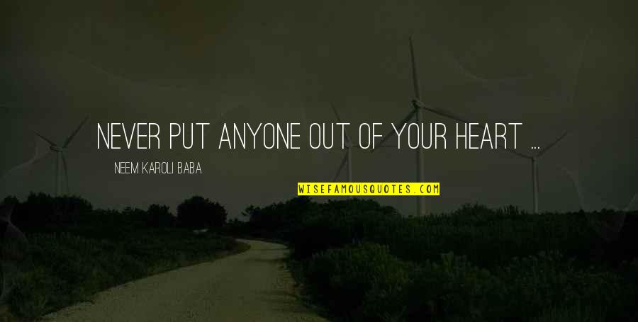 Klaar Mee Quotes By Neem Karoli Baba: Never put anyone out of your heart ...