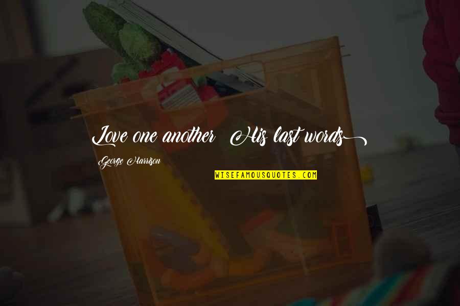 Klaar Met Mensen Quotes By George Harrison: Love one another (His last words)