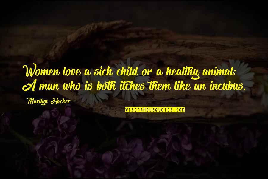 Klaar Met Mensen Quotes By Marilyn Hacker: Women love a sick child or a healthy