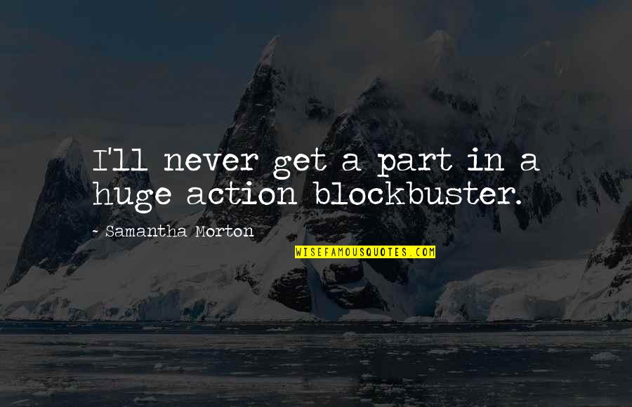 Klaartje Liebens Quotes By Samantha Morton: I'll never get a part in a huge