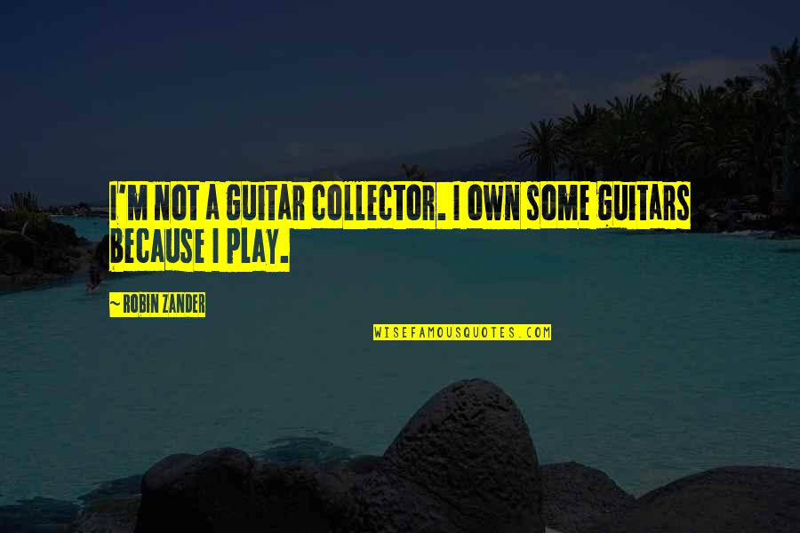 Klaartje Quotes By Robin Zander: I'm not a guitar collector. I own some