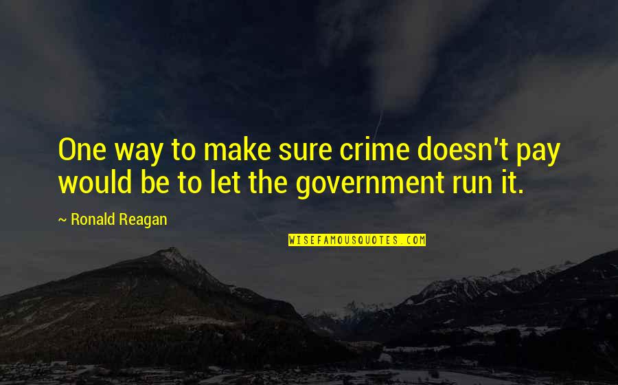 Klaasenbosch Quotes By Ronald Reagan: One way to make sure crime doesn't pay