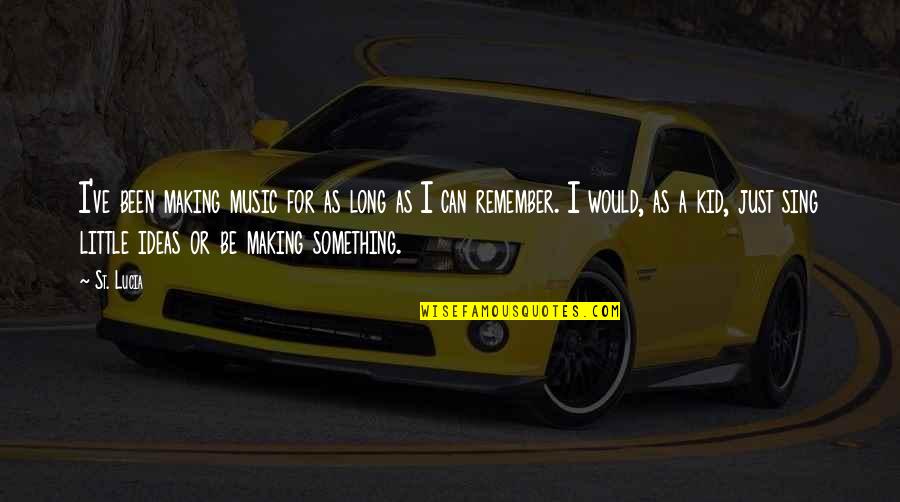 Klachten Telenet Quotes By St. Lucia: I've been making music for as long as