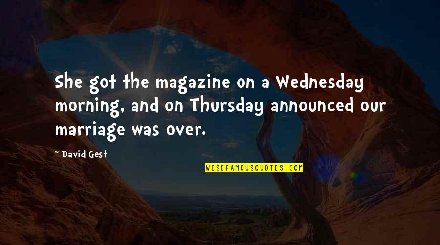 Klack Quotes By David Gest: She got the magazine on a Wednesday morning,