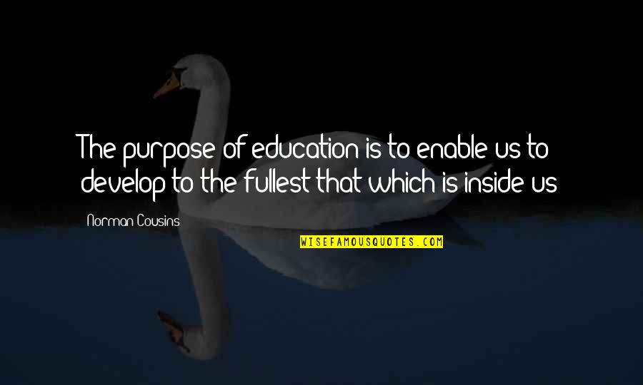 Klackles Quotes By Norman Cousins: The purpose of education is to enable us Klackles Quotes By Norman Cousins: The purpose of education is to enable us