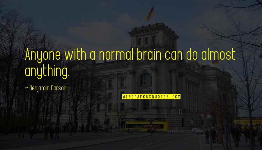 Klacze Na Quotes By Benjamin Carson: Anyone with a normal brain can do almost
